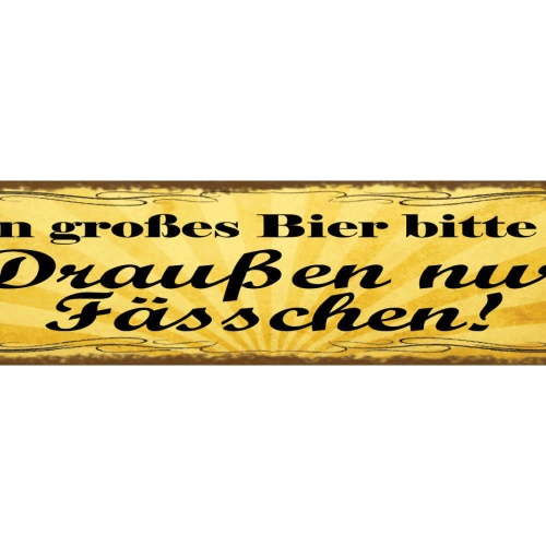 Schild Ein Großes Bier Bitte Draussen Nur Fässchen Alkohol 46 x 10 Blech od.Holz