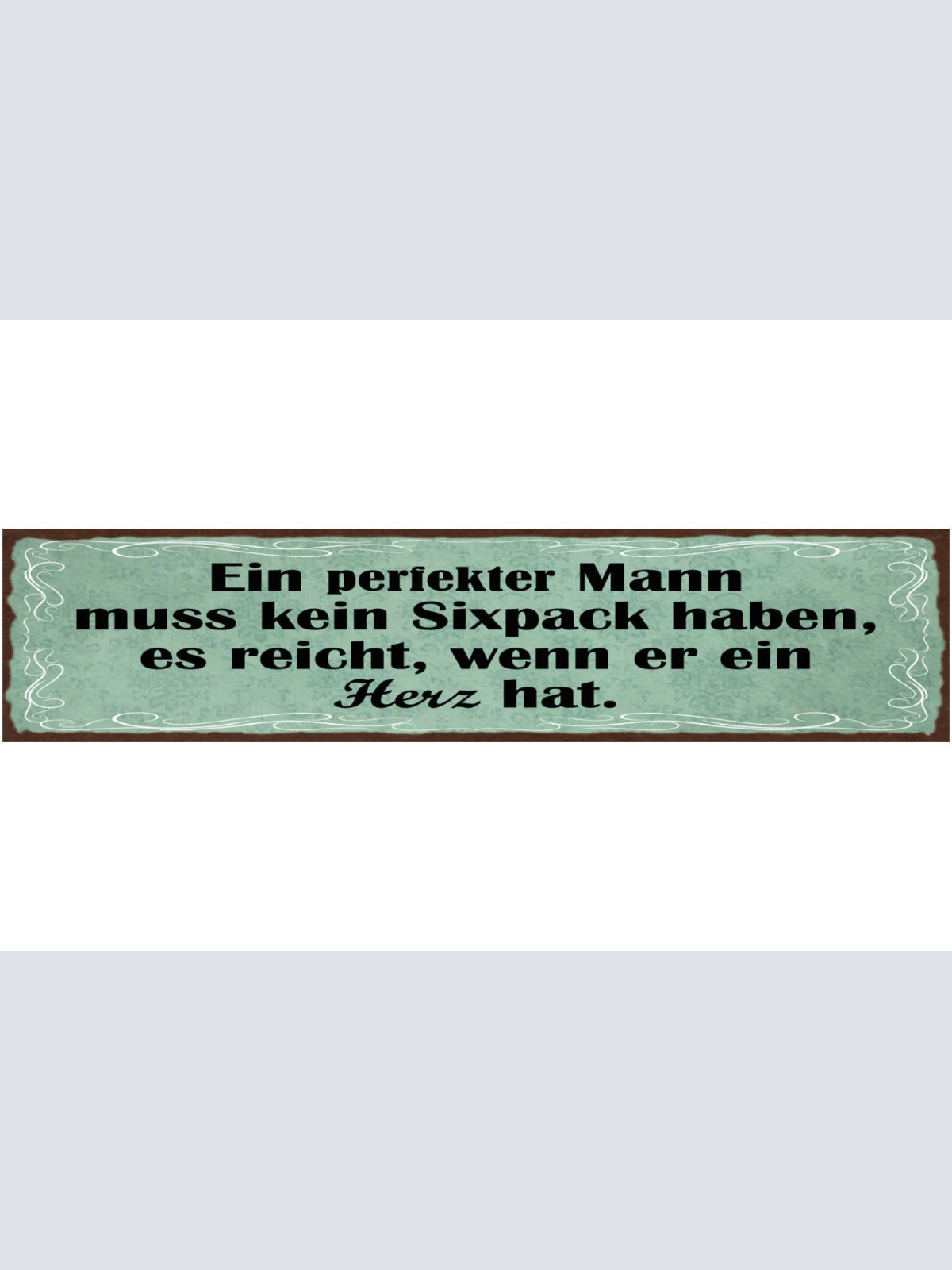 Schild Ein Perfekter Mann Muss Kein Six Pack Haben Reicht Wenn Er Ein Herz Hat