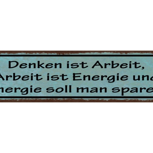 Schild Denken Ist Arbeit Arbeit Ist Energie & Energie Soll Man Sparen 46 x 10