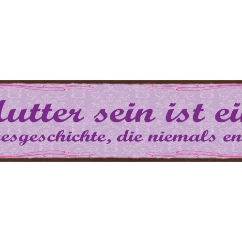 Schild Mutter Sein Ist Eine Liebesgeschichte Die Niemals Endet Mama 46 x 10