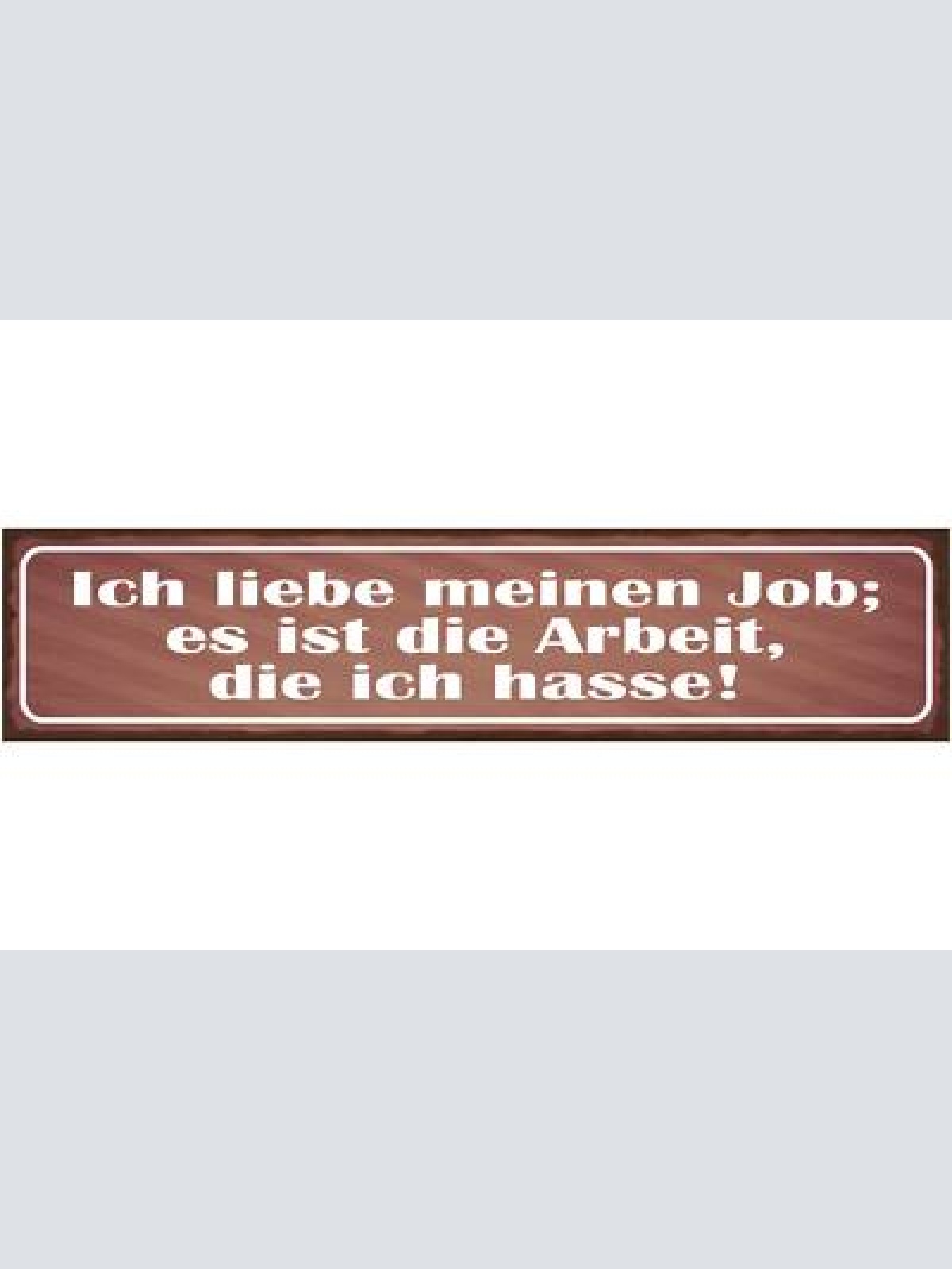 Schild ich liebe meinen job es ist die arbeit die ich hasse 46x10 blech od. holz