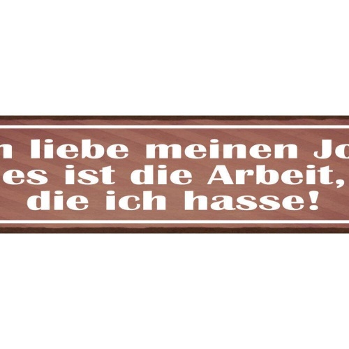 Schild ich liebe meinen job es ist die arbeit die ich hasse 46x10 blech od. holz