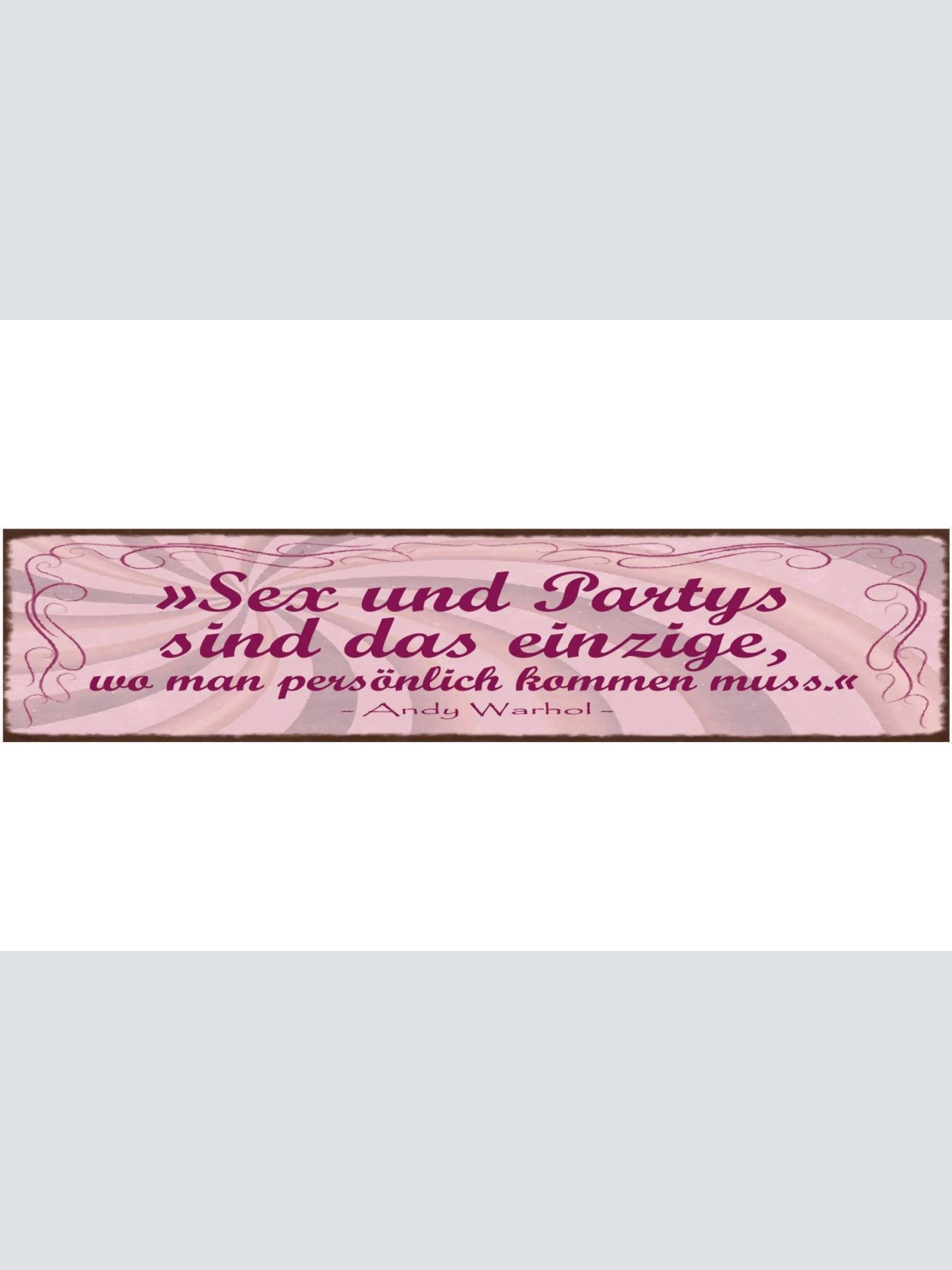 Schild sex & partys sind das einzige wo man persönlich kommen muss warhol 46x10