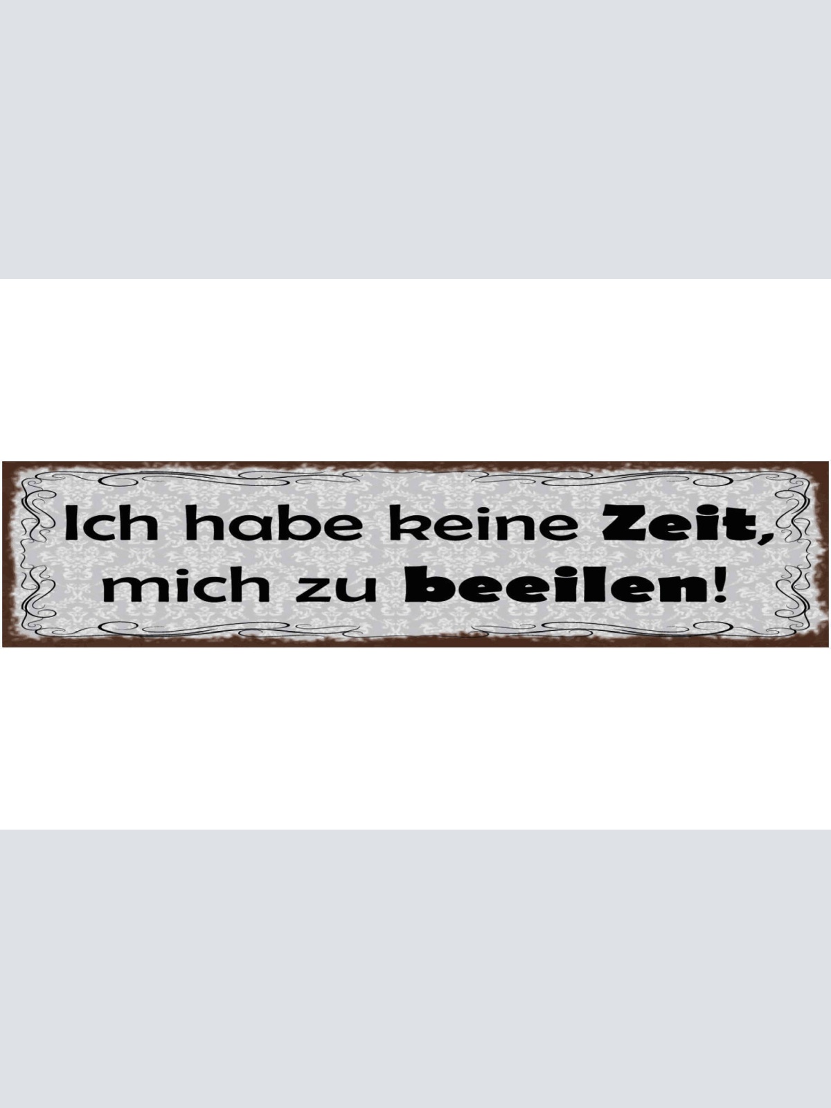 Schild Ich Habe Keine Zeit Mich Zu Beeilen Stress 46 x 10 Blech od. Holz
