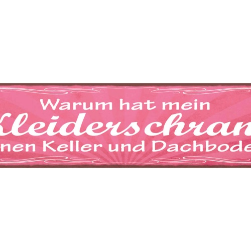 Schild Warum Hat Mein Kleiderschrank Keinen Keller & Dachboden 46 x 10