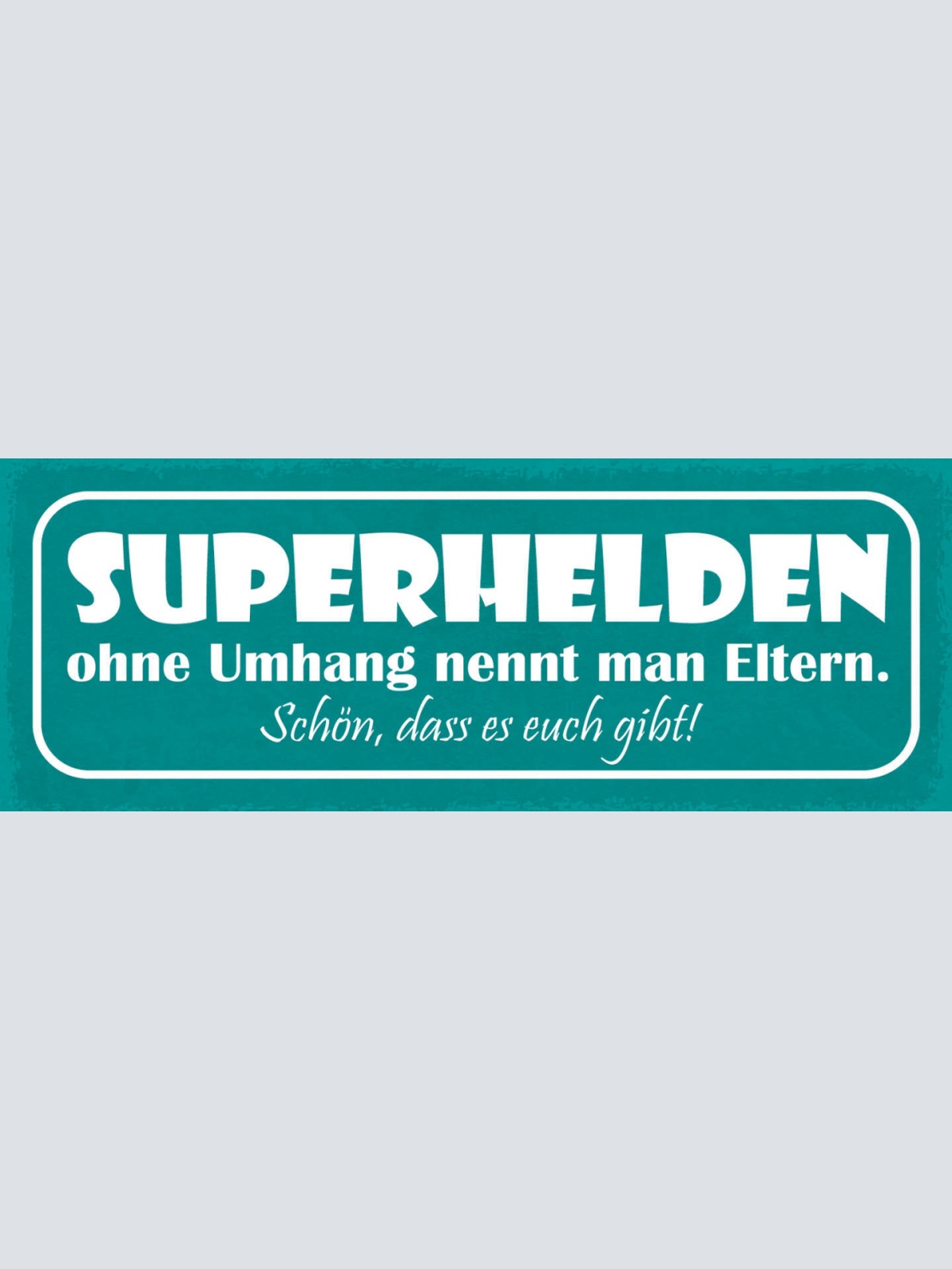 Schild Superhelden Ohne Umhang Nennt Man Eltern Schön Das Es Euch Gibt 27x10