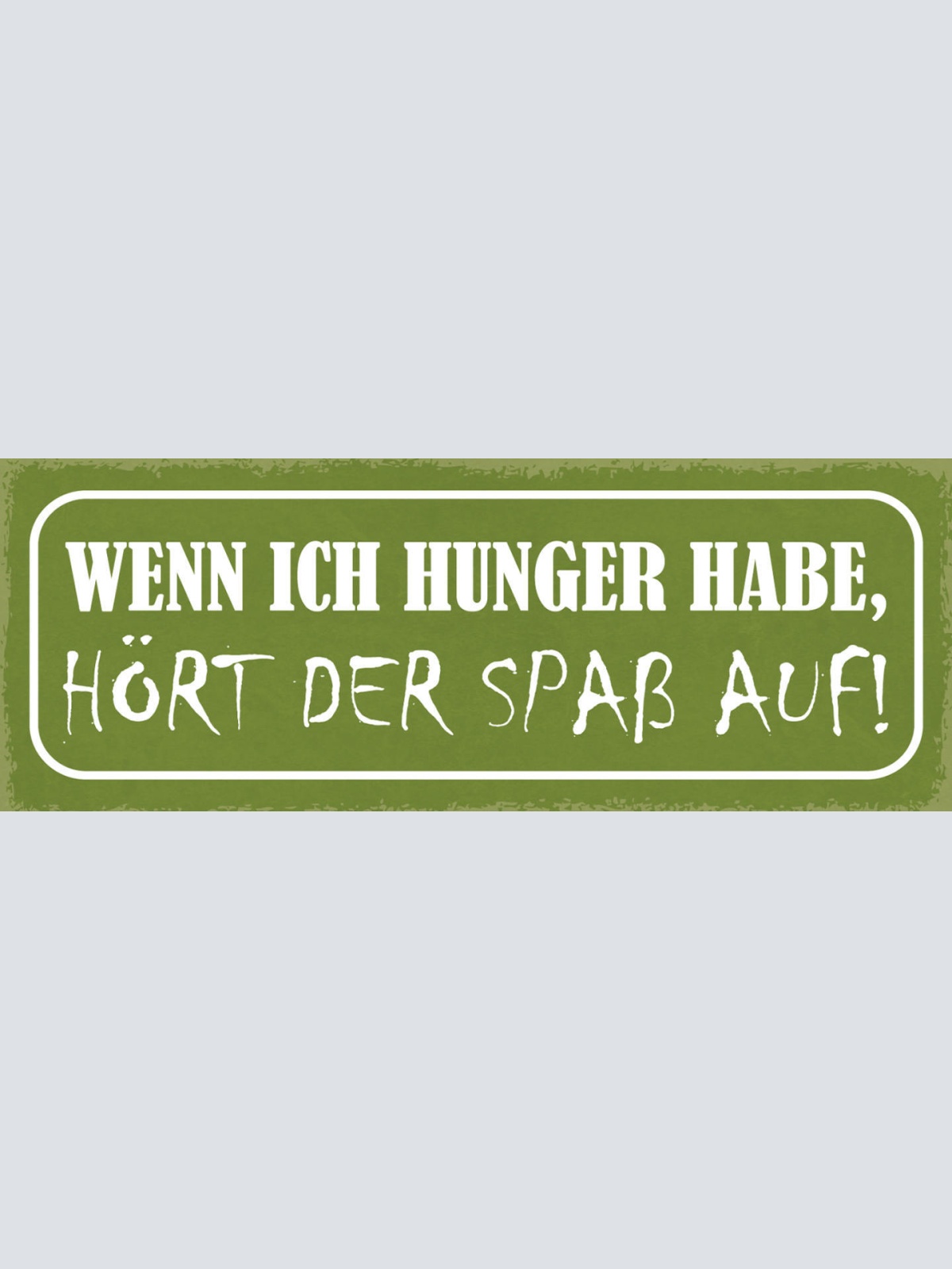 Schild Wenn Ich Hunger Habe Hört Der Spaß Auf Kohldampf 27x10 Blech od.Holz