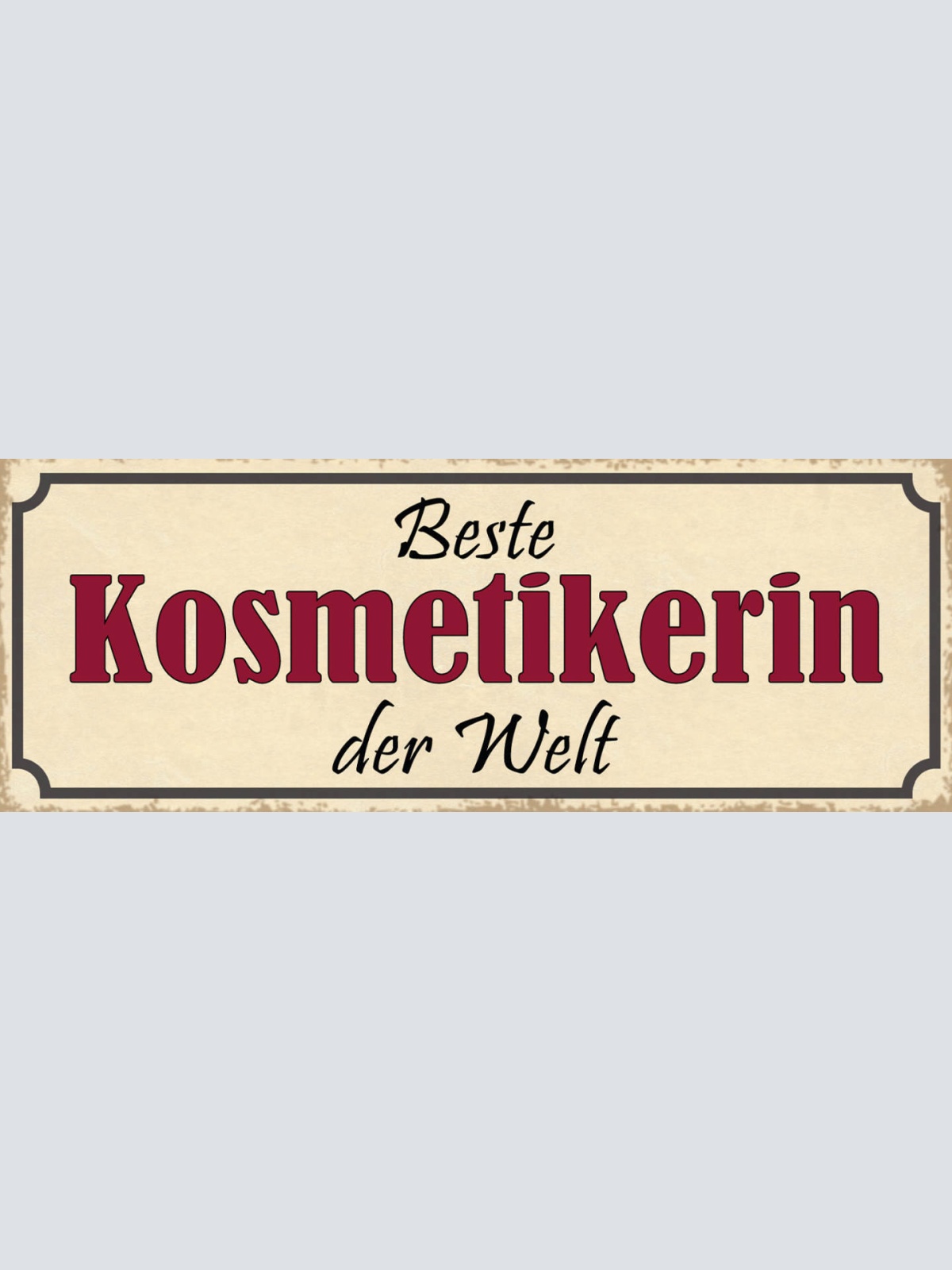 Schild Beste Kosmetikerin Der Welt Schönheit Pflege Haut 27x10 Blech od.Holz