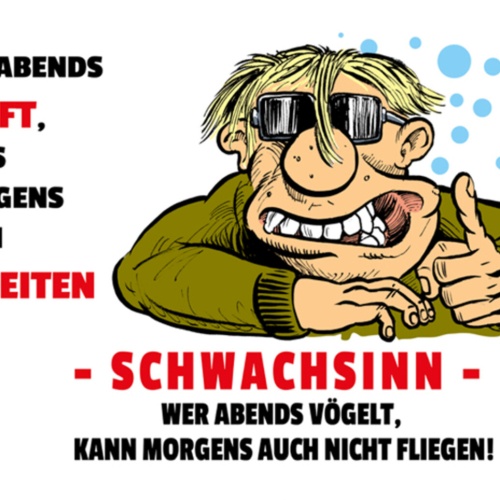 Schild Spruch Wer abends säuft muss morgens auch arbeiten Schwachsinn Alkohol JW