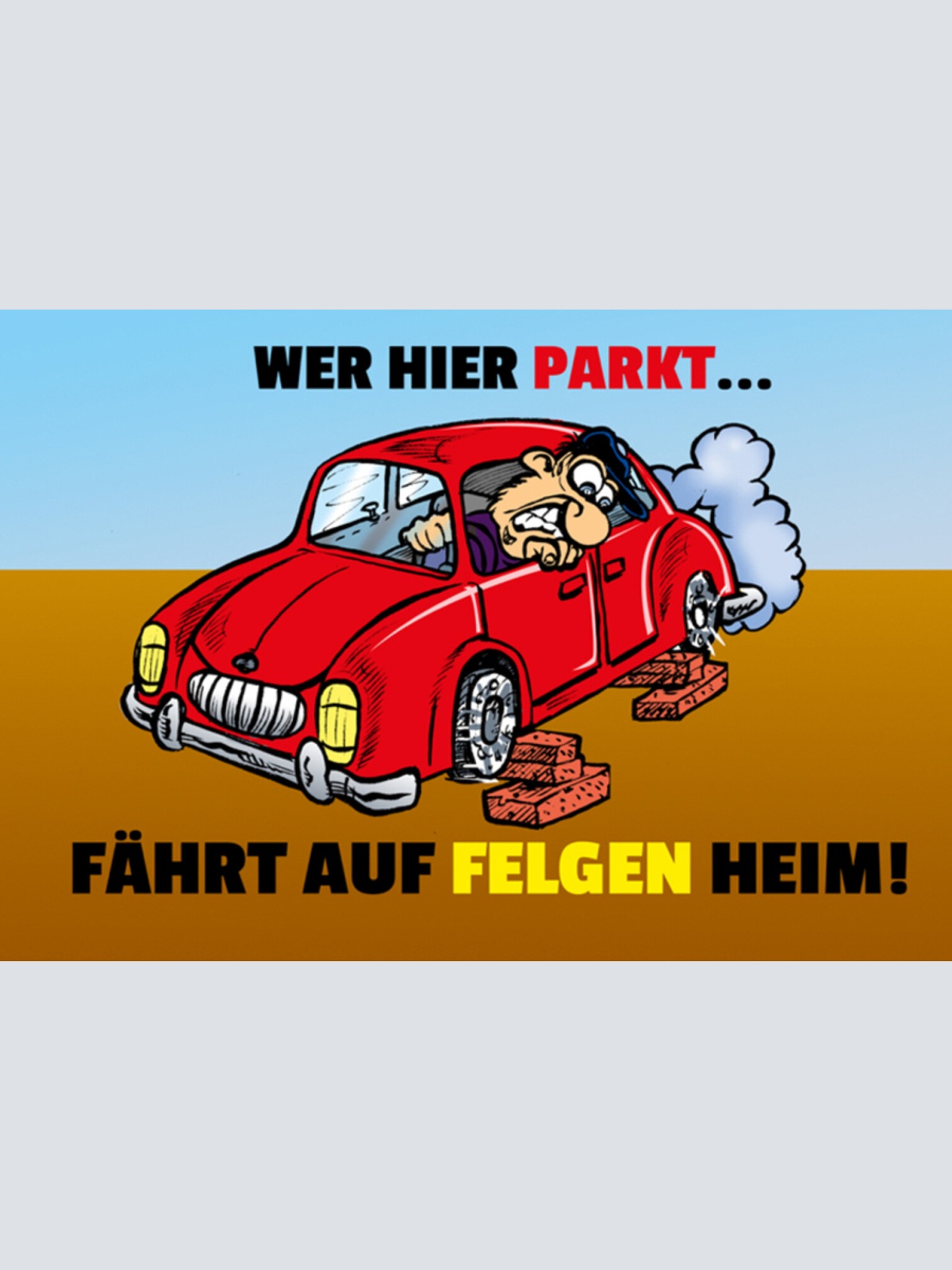 Schild Spruch Wer hier parkt fährt auf Felgen heim Gefahr Auto JW