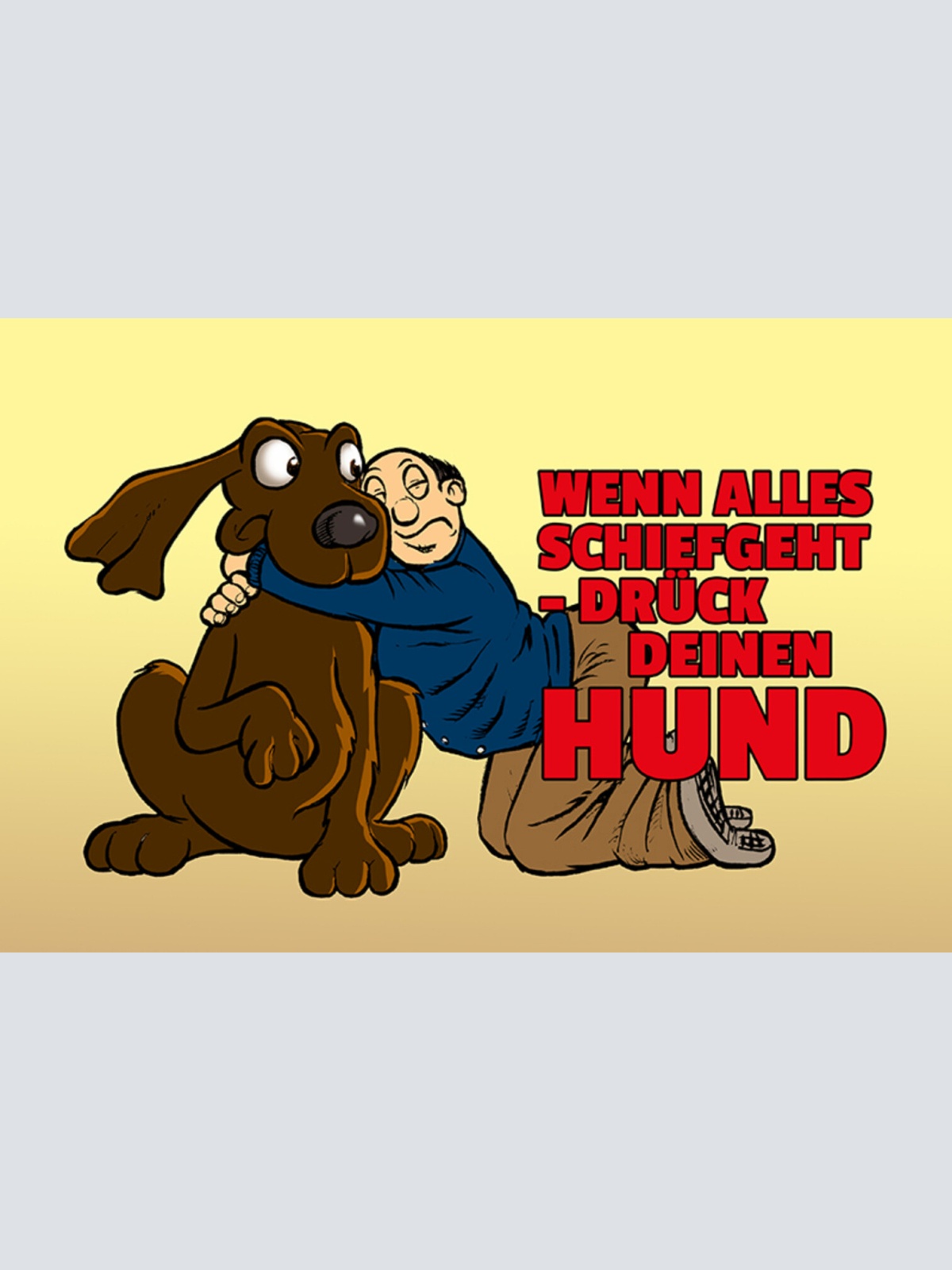 Schild Spruch Wenn alles schief geht drück deinen Hund JW