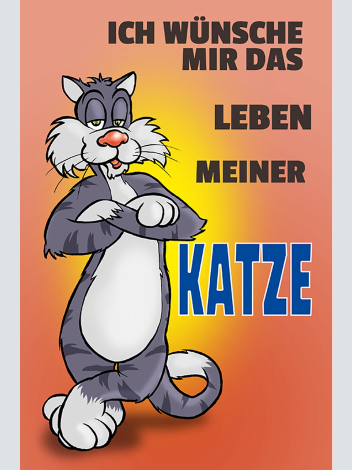 Schild Spruch Ich wünsche mir das Leben meiner Katze JW