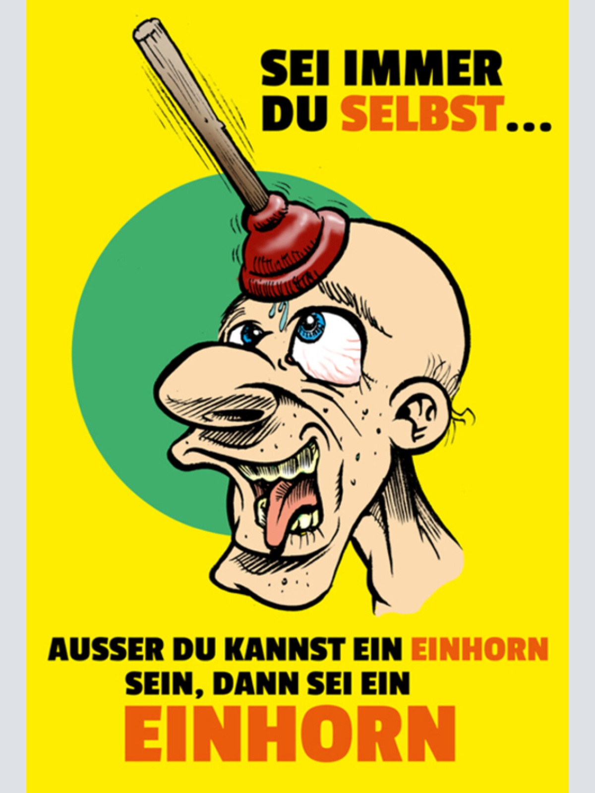 Schild Spruch Sei immer du selbst außer du kannst ein Einhorn sein dann sei JW