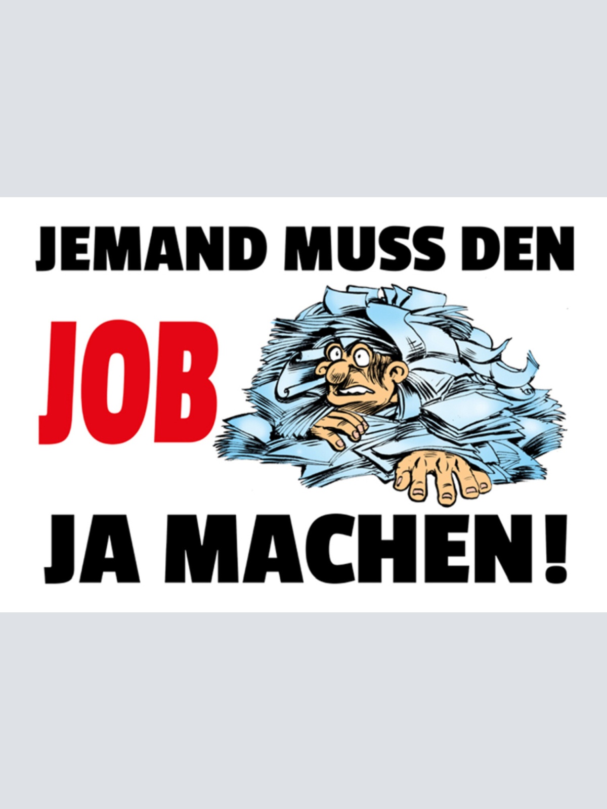 Schild Spruch Jemand muss den Job ja machen Arbeit JW