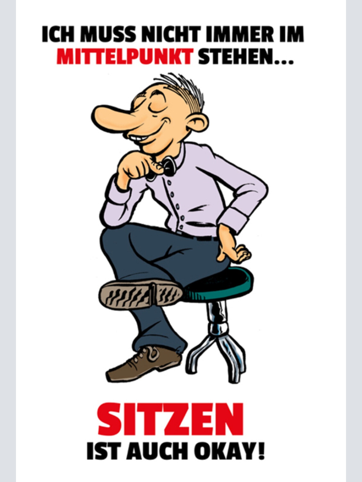 Schild Spruch Ich muss nicht immer im Mittelpunkt stehen sitzen ist Egoist JW