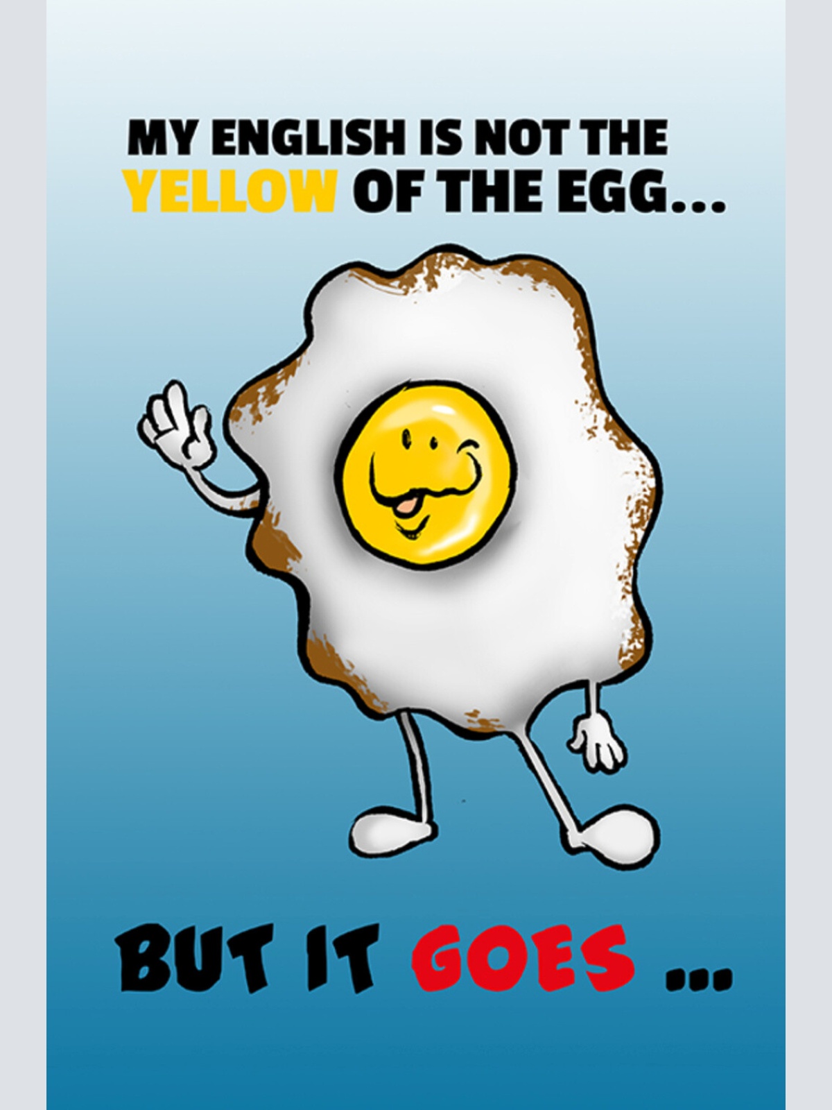 Schild Spruch My English is not the Yellow of the Egg but it goes Englisch JW