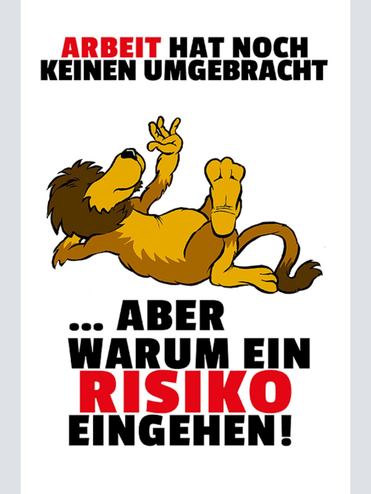 Schild Spruch Arbeit hat noch keinen umgebracht aber warum ein Risiko eingehe JW