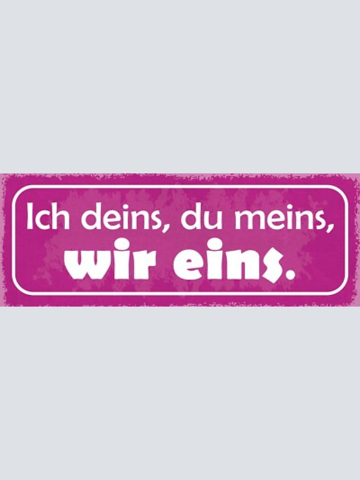 Schild ich deins du meins wir eins liebe beziehung ehe paar 27x10 blech od.holz