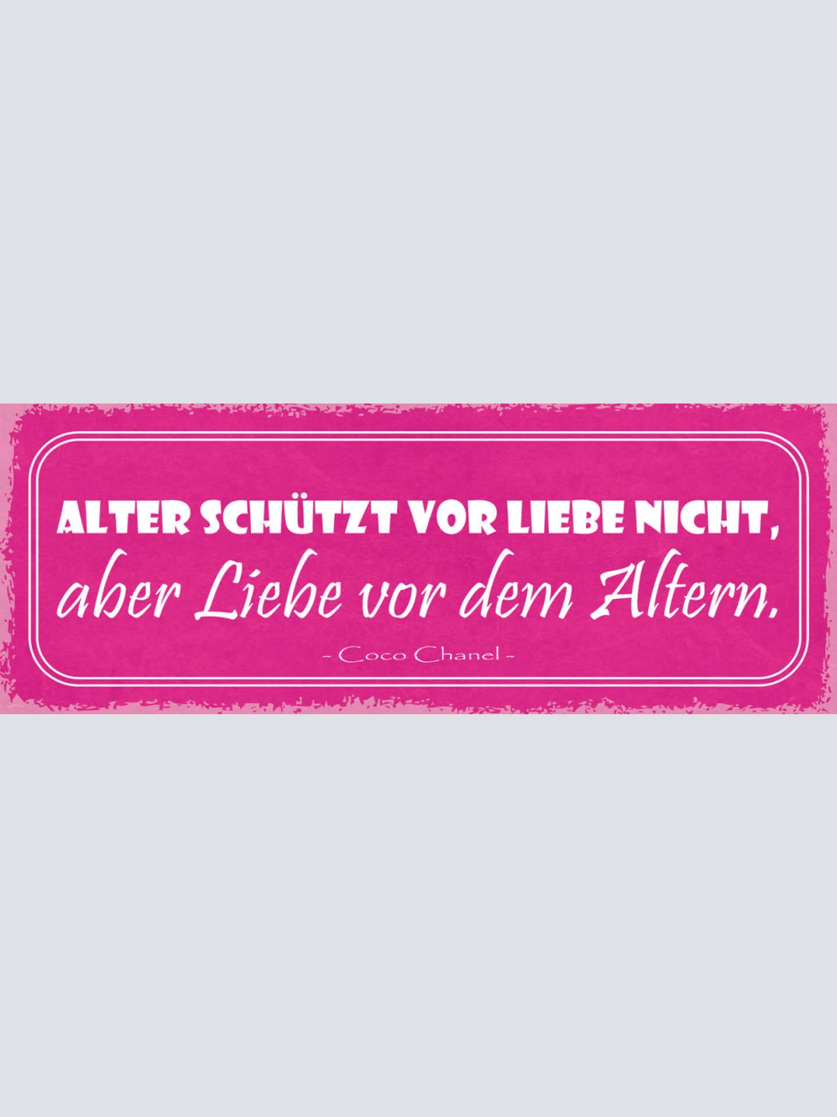 Schild Alter Schützt Vor Liebe Nicht Aber Liebe Vor Dem Altern Coco Chanel 27x10