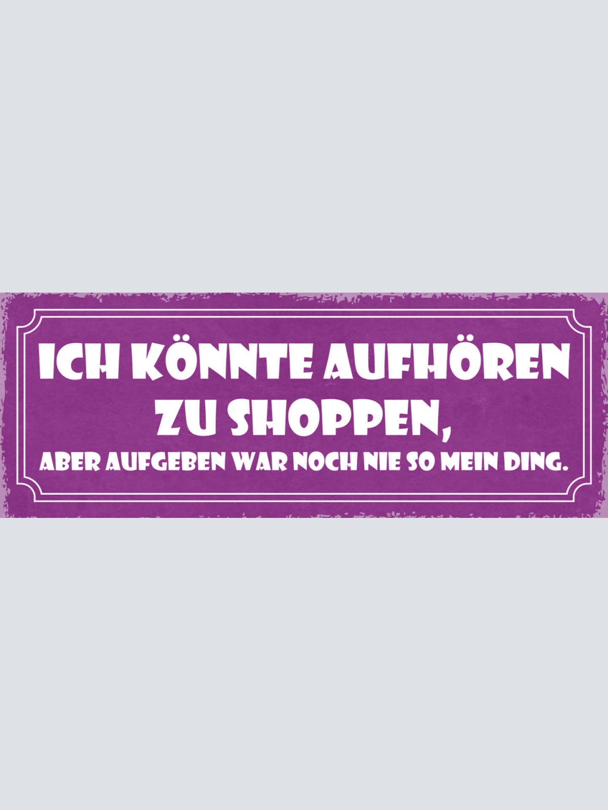 Schild Ich Könnte Aufhören Zu Shoppen Aber Aufgeben War Noch Nie So Mein Ding