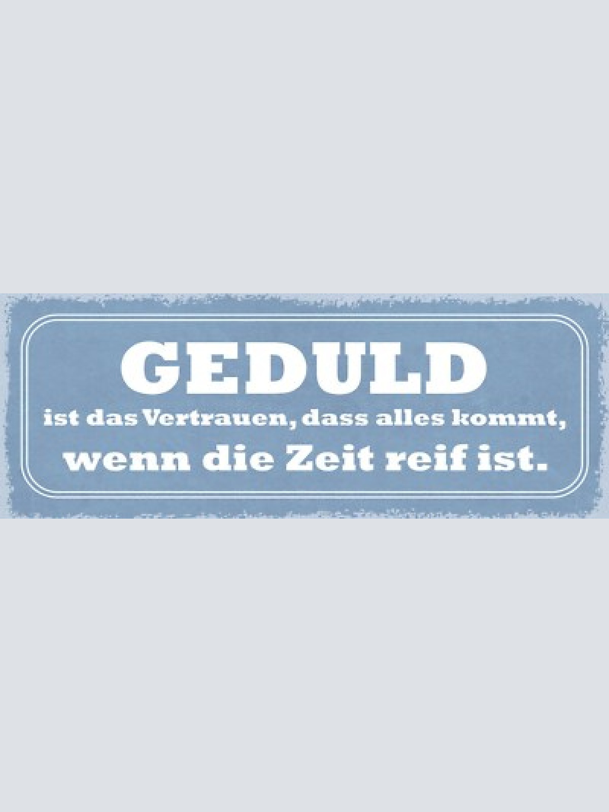 Schild geduld ist das vertrauen das alles kommt wenn die zeit reif ist 27x10