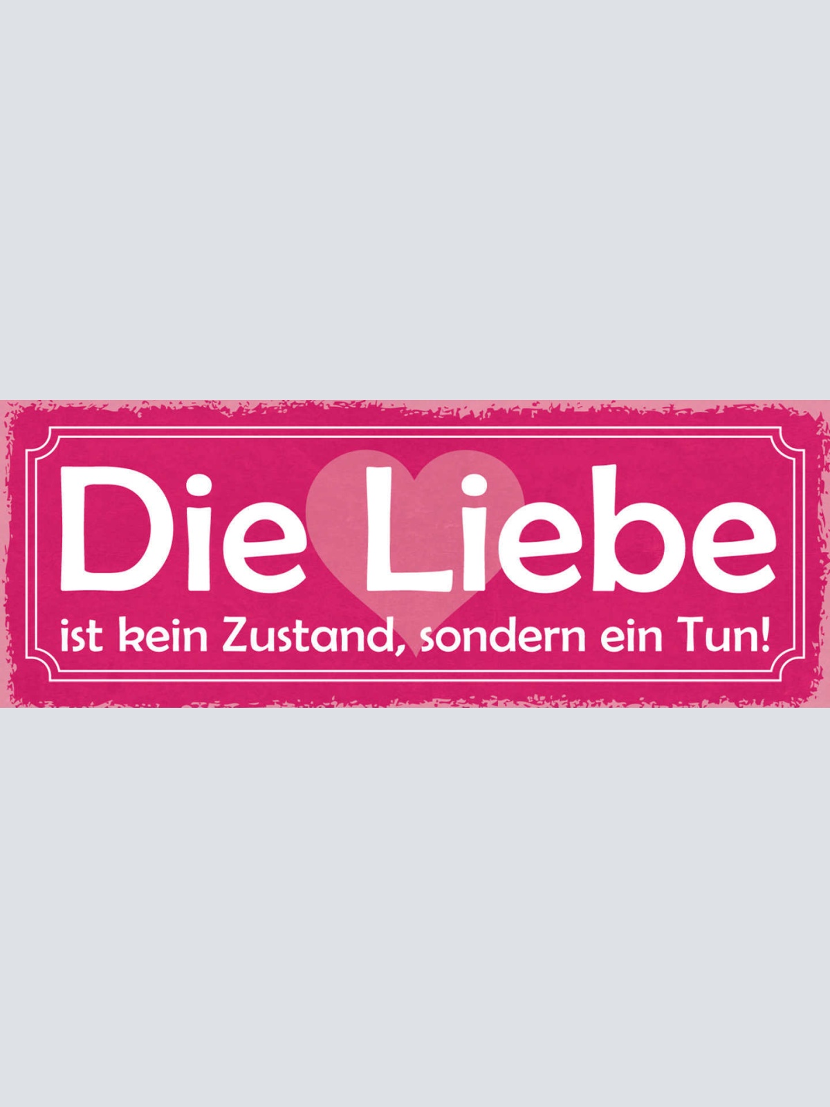 Schild Die Liebe Ist Kein Zustand Sondern Ein Tun Ehe Paar 27x10 Blech od.Holz