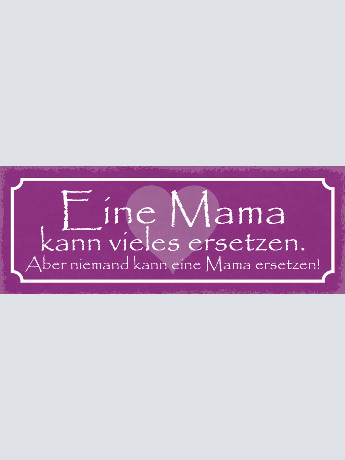 Schild Eine Mama Kann Vieles Ersetzen Aber Niemand Kann Eine Mama Ersetzen 27x10