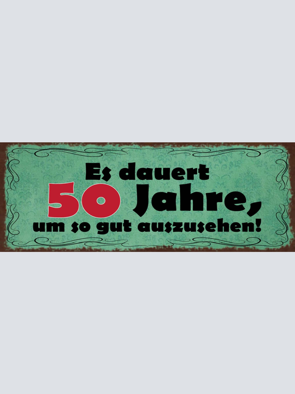 Schild Es Dauert 50 Jahre Um So Gut Auszusehen Alter Alt 27x10 Blech od.Holz