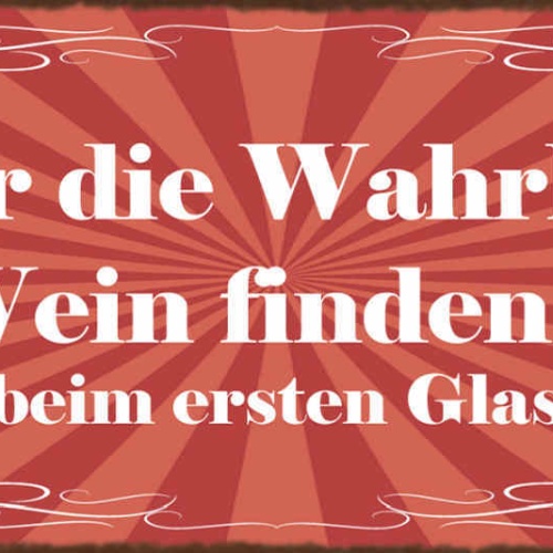 Schild Wer Die Wahrheit Im Wein Finden Will Darf Nicht Beim 1. Glas Aufhören