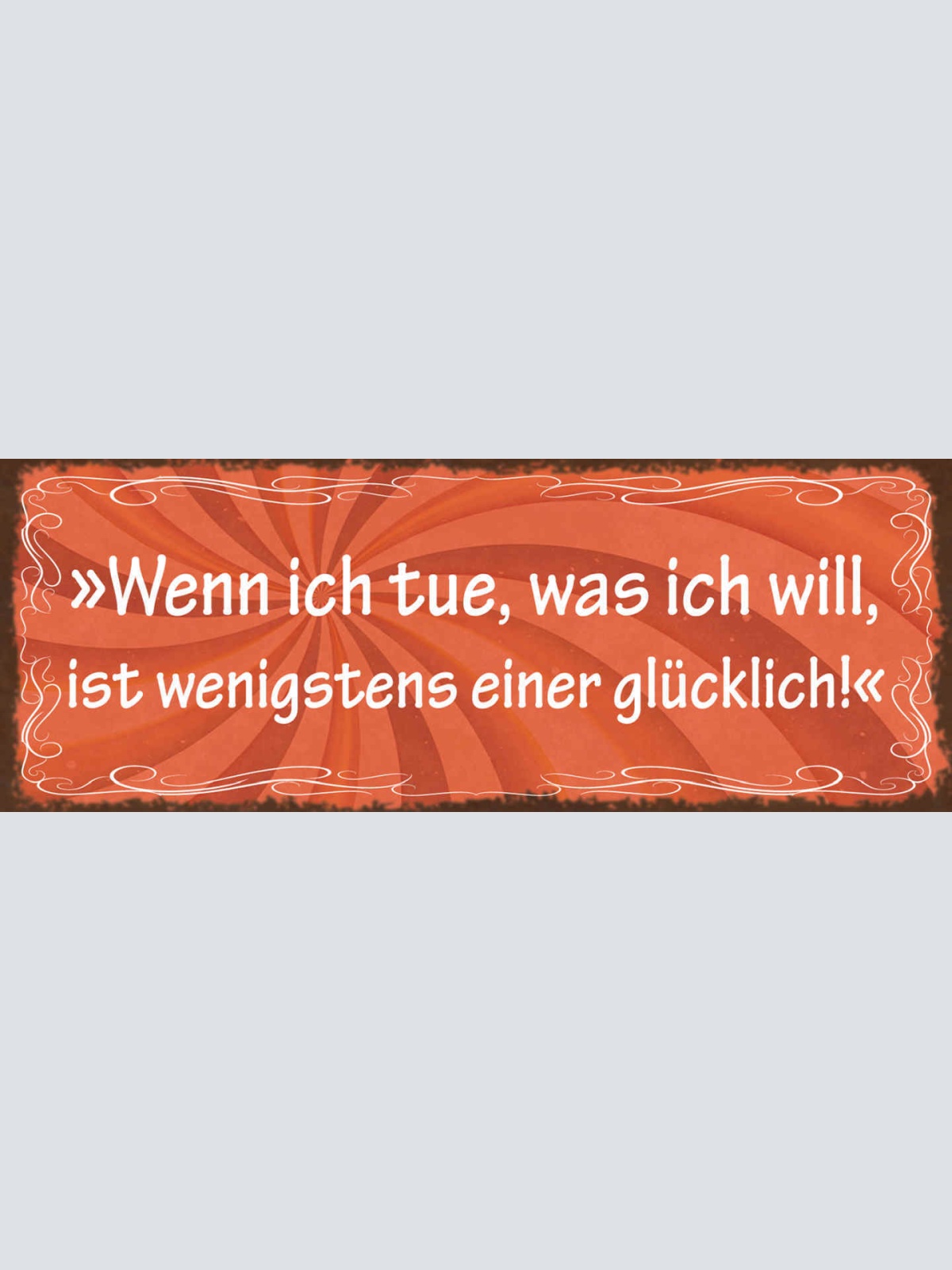 Schild Wenn Ich Tue Was Ich Will Ist Wenigstens Einer Glücklich Eigensinn 27x10