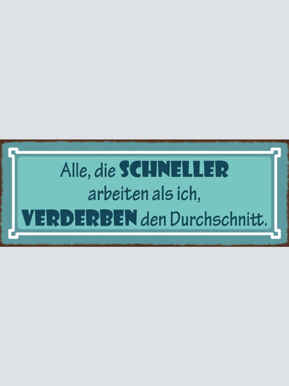 Schild Alle Die Schneller Arbeiten Als Ich Verderben Den Durchschnitt 27x10