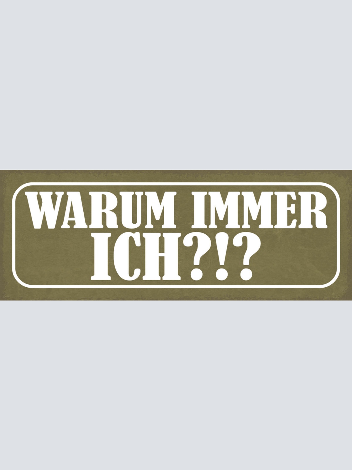 Schild Warum Immer Ich? Pech Unglück Leben Liebe 27x10 Blech od.Holz