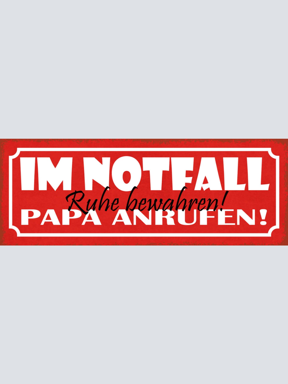 Schild Im Notfall Ruhe Bewahren Papa Anrufen Vater Eltern 27x10 Blech od.Holz