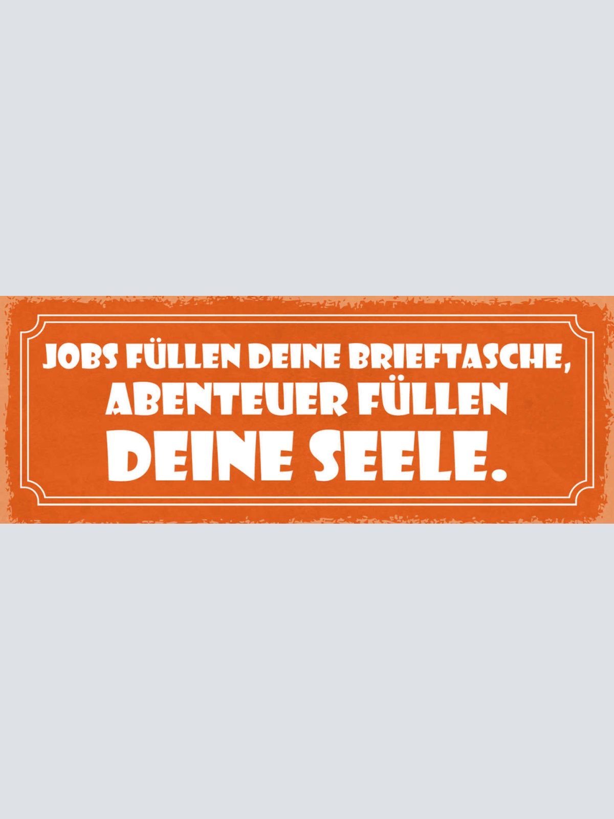 Schild Jobs Füllen Deine Brieftasche Abenteuer Füllen Deine Seele Urlaub 27x10