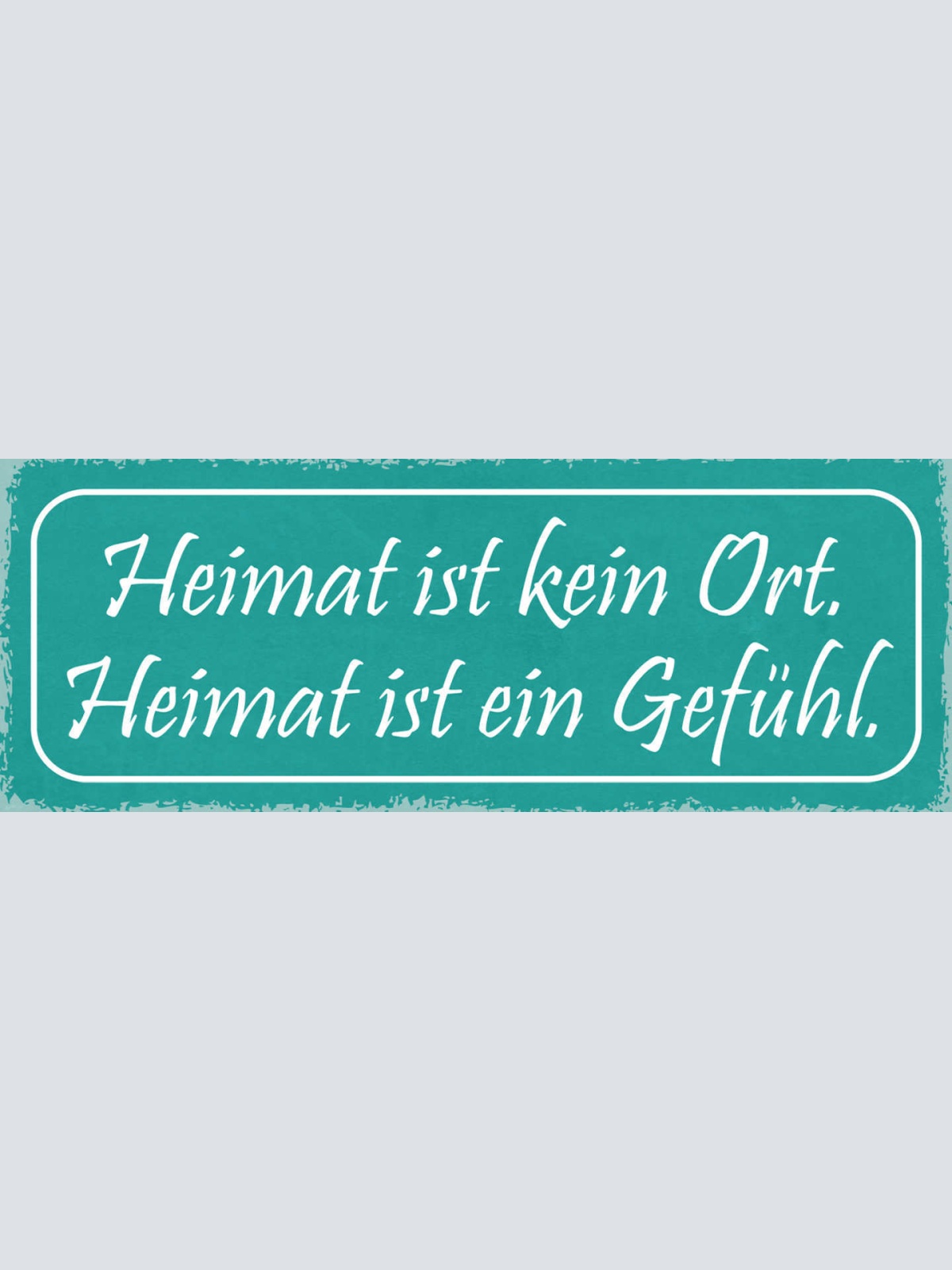 Schild Heimat Ist Kein Ort Heimat Ist Ein Gefühl Zuhause 27x10 Blech od.Holz
