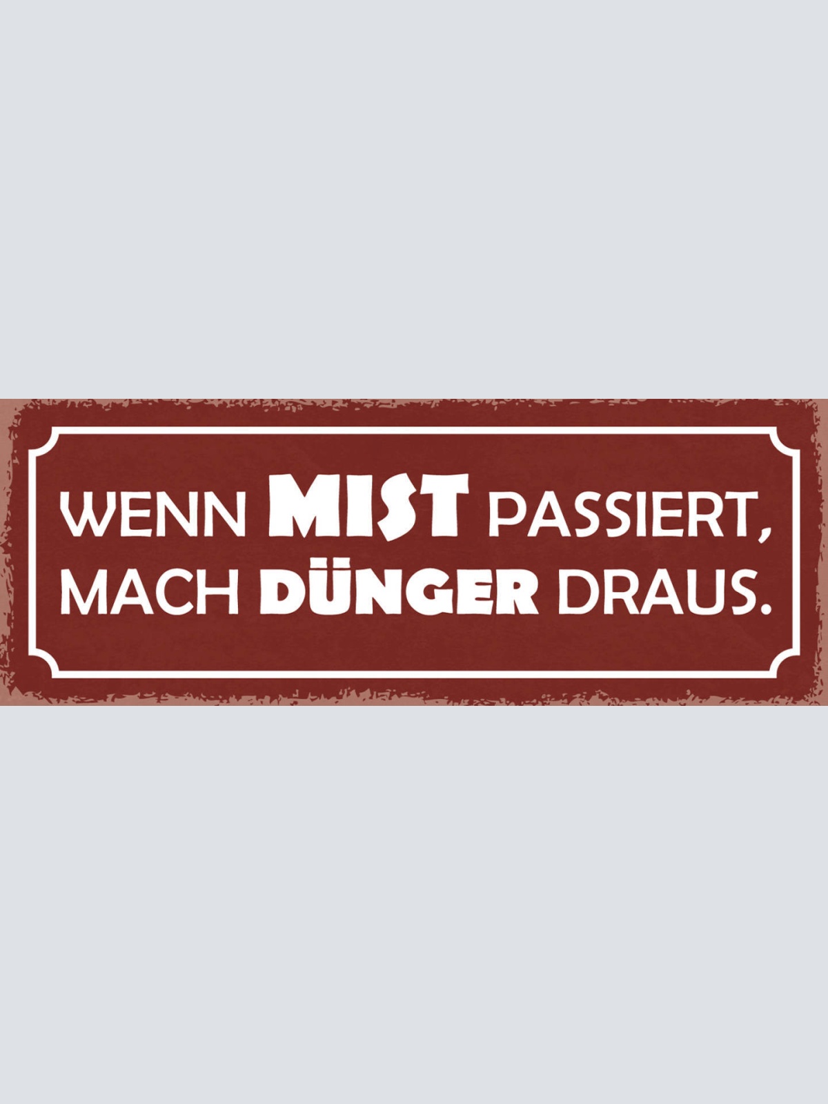 Schild Wenn Mist Passiert Mach Dünger Daraus Positiv Denken 27x10 Blech od.Holz