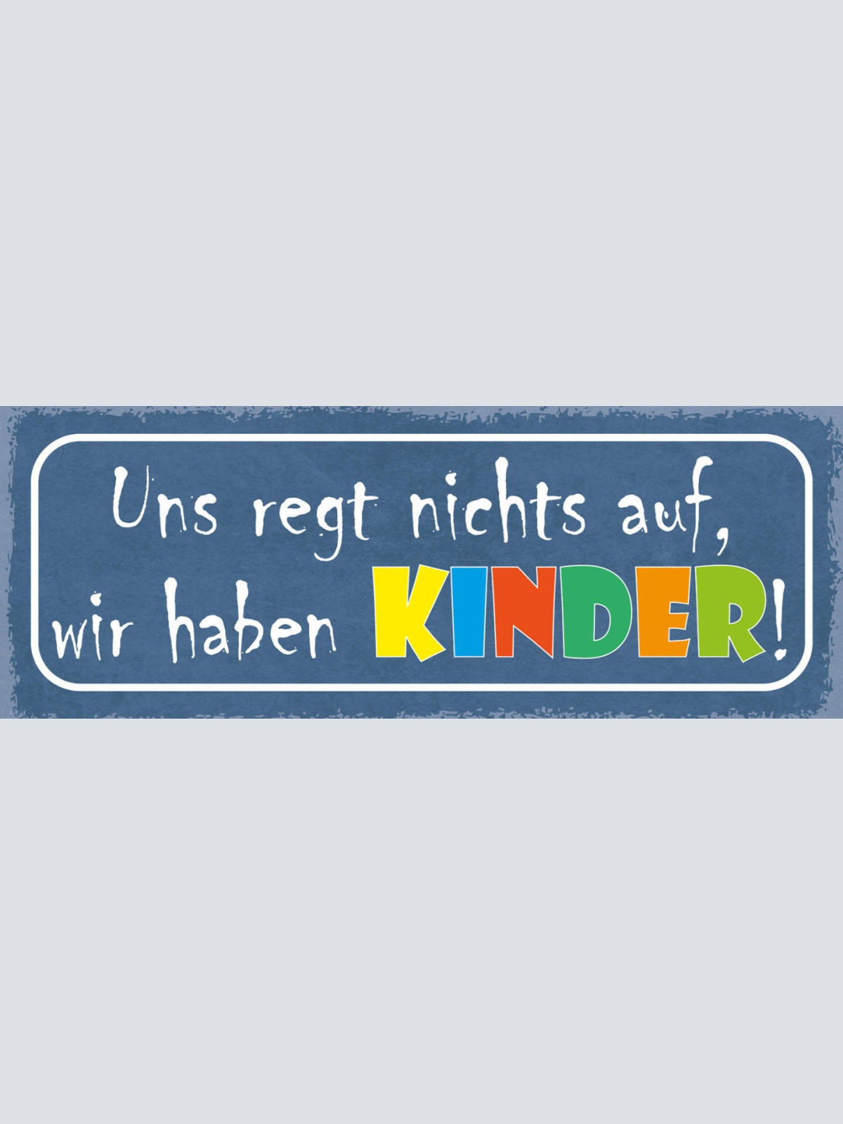 Schild Uns Regt Nichts Auf Wir Haben Kinder Eltern Kind 27x10 Blech od.Holz