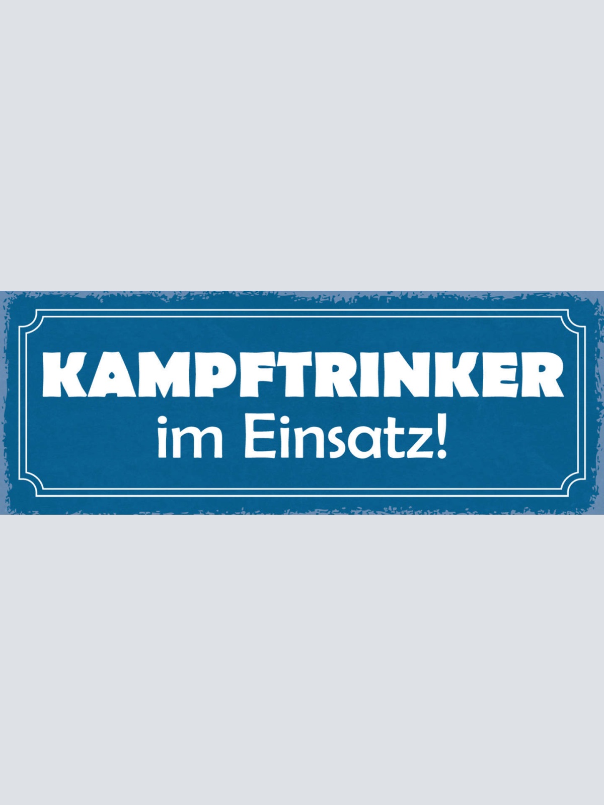 Schild Kampftrinker Im Einsatz Alkohol Bier Trinken Glas 27x10 Blech od.Holz