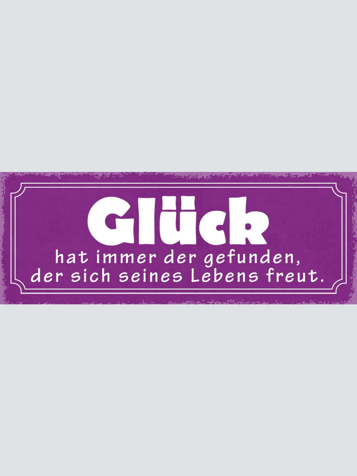 Schild Glück Hat Immer Der Gefunden Der Sich Seines Lebens Freut 27x10