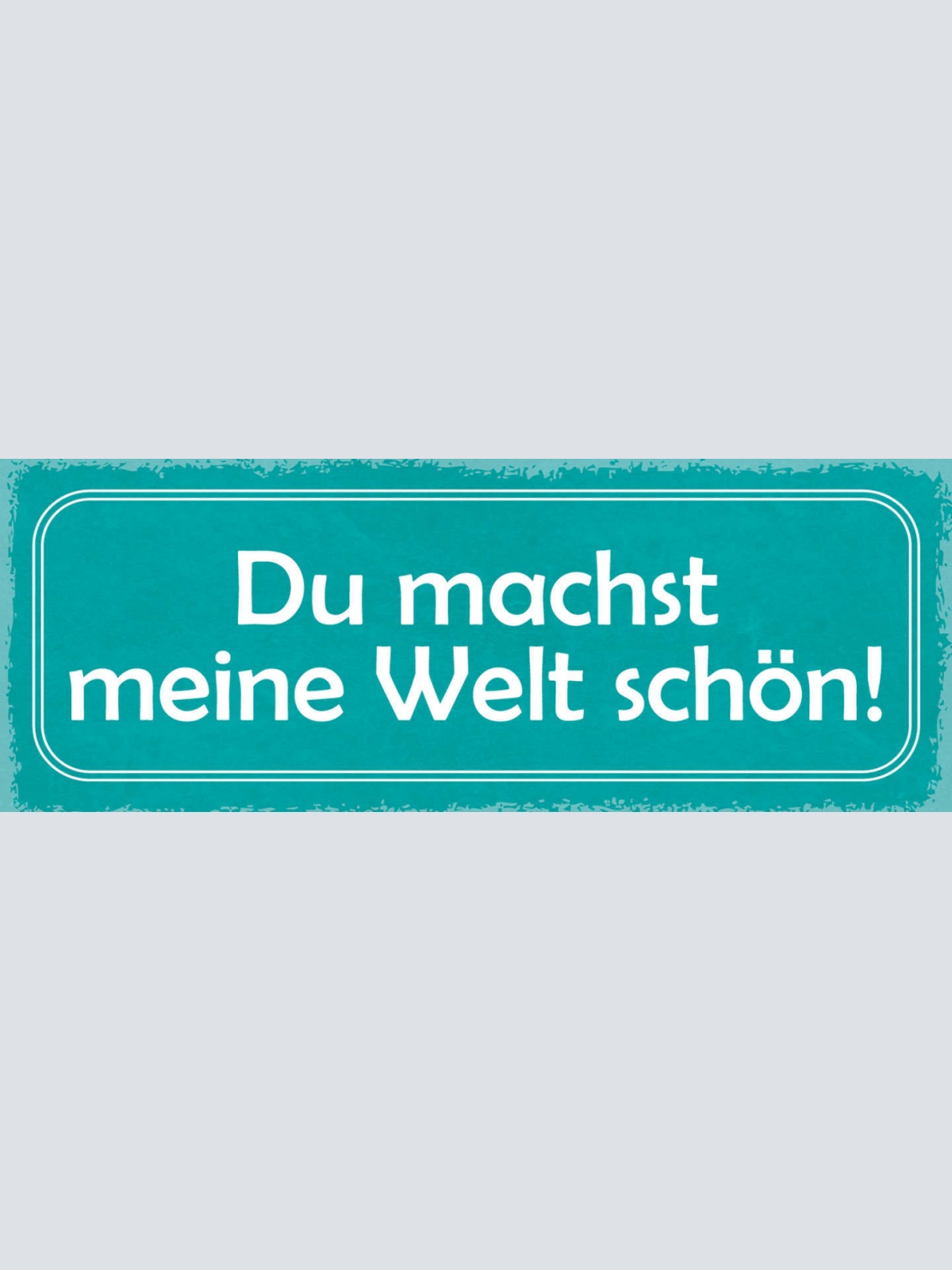 Schild Du Machst Meine Welt Schön Liebe Beziehung Ehe Paar 27x10 Blech od.Holz