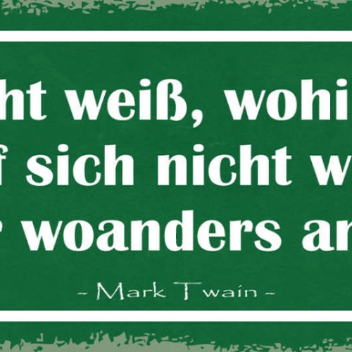 Schild Wer Nicht Weiß Wohin Er Will Nicht Wundern Wenn Er Woanders Ankommt Twain