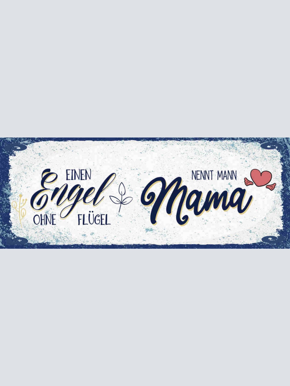 Schild Einen Engel Ohne Flügeln Nennt Man Mama Mutter Kind 27x10 Blech od.Holz