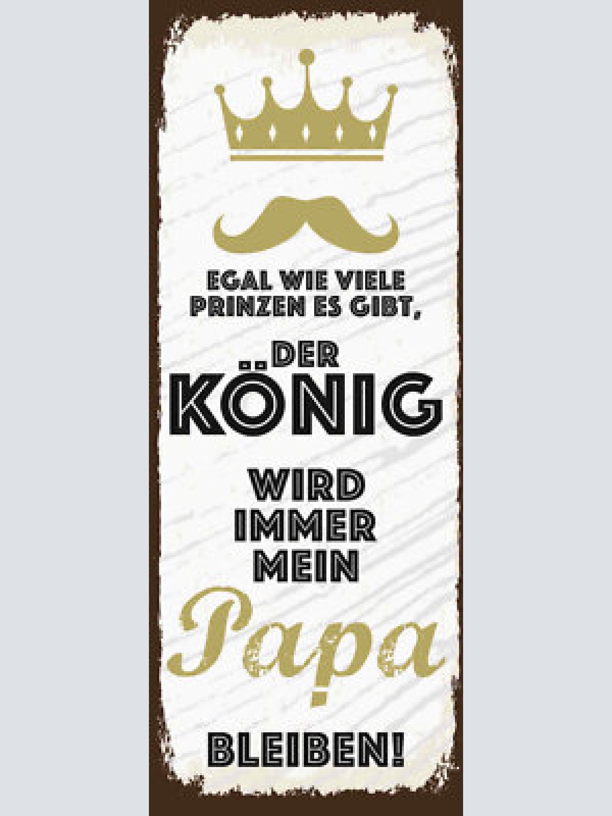 Schild egal wieviel prinzen es gibt der könig wird immer mein papa bleiben 27x10
