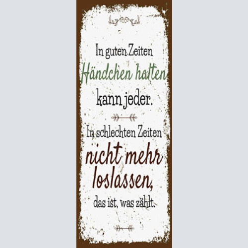Schild in guten zeiten händchen halten kann jeder nicht mehr loslassen 27x10