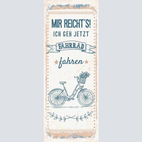 Schild mir reicht's ich geh jetzt fahrrad fahren rad bike 27x10 blech od.holz