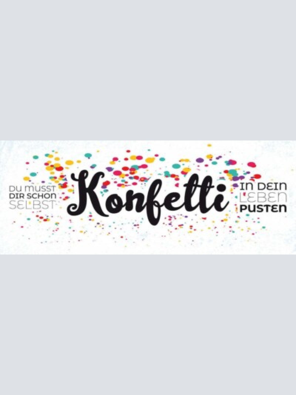 Schild du musst dir schon selbst konfetti in dein leben pusten party feier 27x10