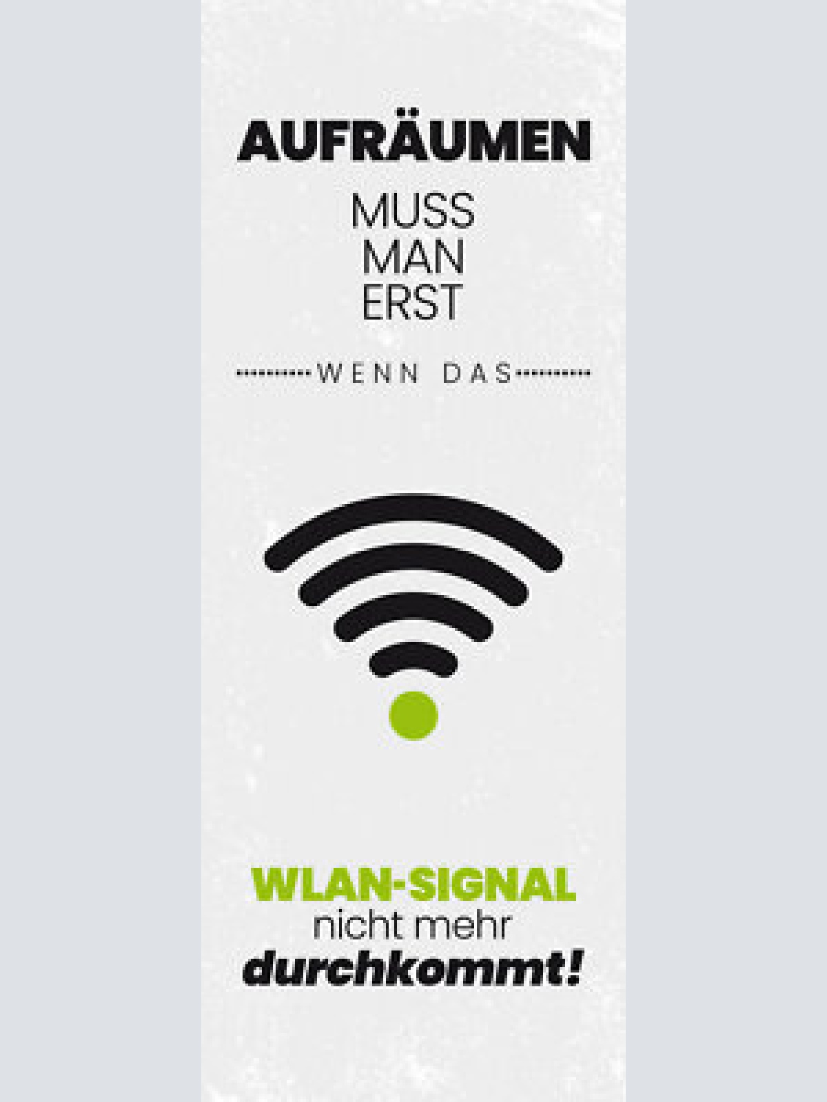 Schild aufräumen muss man erst wenn das wlan signal nicht mehr durchkommt 27x10