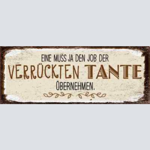Schild eine muss ja den job der verrückten tante übernehmen 27x10 blech od.holz