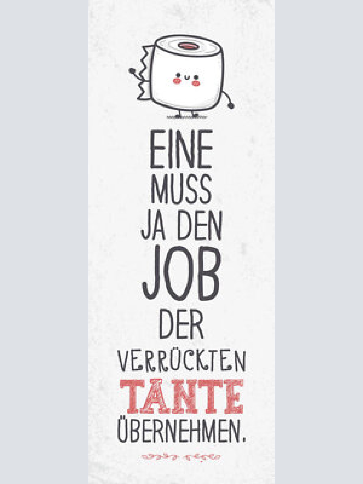 Schild eine muss ja den job der verrückten tante übernehmen 27x10 blech od.holz
