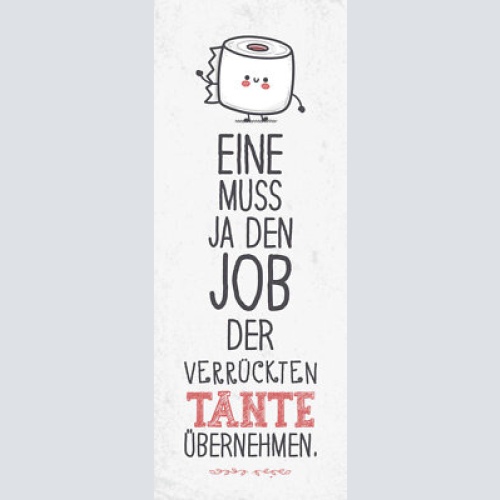 Schild eine muss ja den job der verrückten tante übernehmen 27x10 blech od.holz